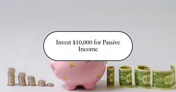 invest $10000 for passive income