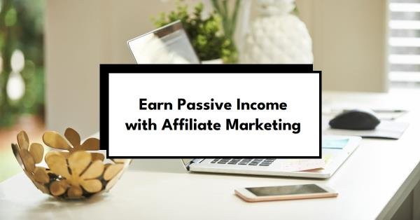 Earn passive income with affiliate marketing